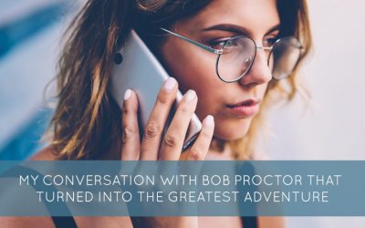 My Conversation With Bob Proctor That Turned Into The Greatest Adventure